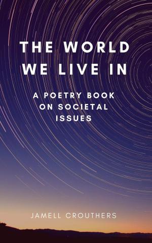 Book cover of The World We Live In A Poetry Book On Societal Issues
