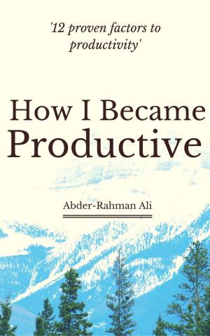 Cover of the book How I Became Productive: 12 Proven Factors to Productivity by Dustin A. Wiggins