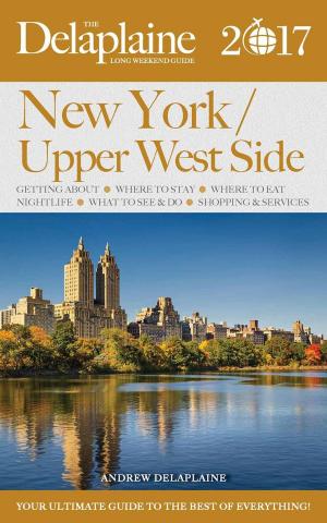Book cover of New York / Upper West Side - The Delaplaine 2017 Long Weekend Guide
