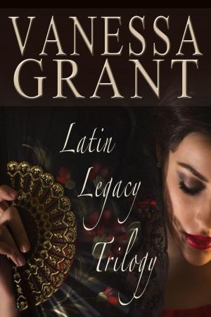 Cover of the book Latin Legacy Trilogy by Vanessa Grant