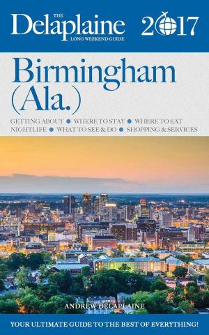 Cover of the book Birmingham (Ala.) - The Delaplaine 2017 Long Weekend Guide by Renee Delaplaine