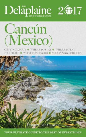 bigCover of the book Cancun (Mexico) - The Delaplaine 2017 Long Weekend Guide by 