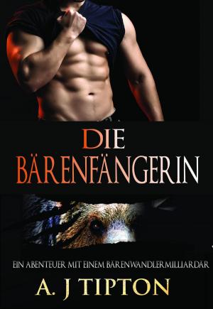 Cover of the book Die Bärenfängerin: Ein Abenteuer mit einem Bärenwandlermilliardär by AJ Tipton, Daniela Bordeaux