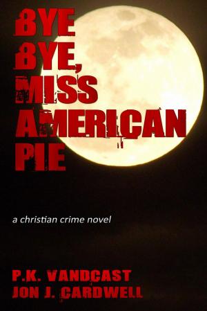 Book cover of Bye Bye, Miss American Pie: a Christian Crime Novel