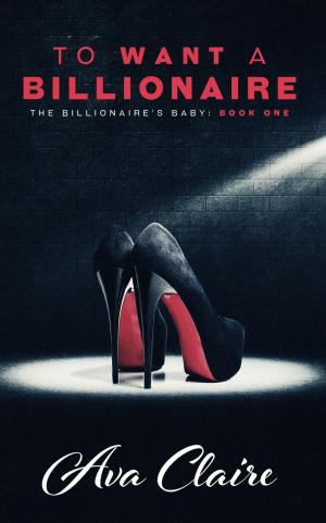 Cover of the book To Want A Billionaire by KS Weachter