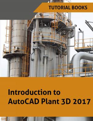 Cover of the book Introduction to AutoCAD Plant 3D 2017 by Tutorial Books