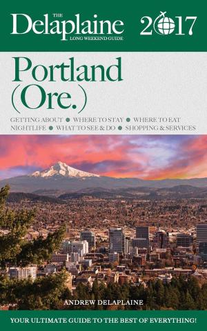 Cover of the book Portland (Ore.) - The Delaplaine 2017 Long Weekend Guide by Jon Stapleton