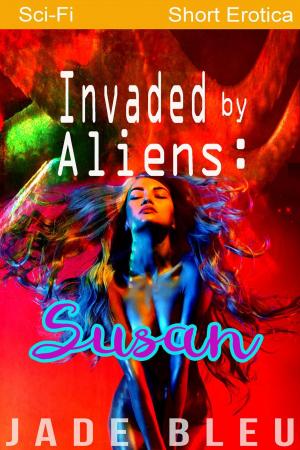 Cover of the book Invaded by Aliens: Susan by Trixie Diamond
