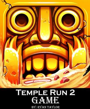 Cover of the book Temple Run 2 Game: An Unofficial Players Guide to Download and Play World Best Android Game with Top Tips, Hack, Cheats, Tricks & Strategy by James Cage
