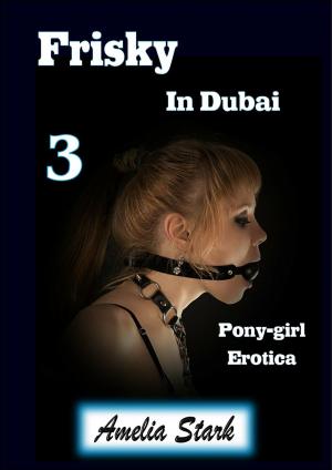 Book cover of Frisky in Dubai (Book Three) Pony-girl Erotica