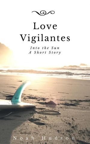 Cover of the book Love Vigilantes, Into the Sun: A Short Story by Matthew Baskerville-Bridges