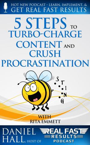 Cover of the book 5 Steps to Turbo-Charge Content Production and Crush Procrastination by Daniel Hall