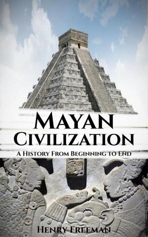 Book cover of Mayan Civilization: A History From Beginning to End