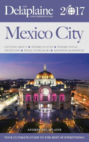 Book cover of Mexico City - The Delaplaine 2017 Long Weekend Guide