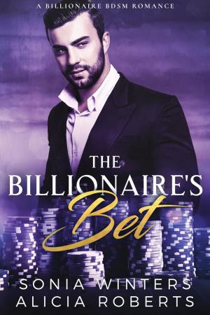 Cover of the book The Billionaire's Bet: A Billionaire BDSM Romance by Myra Song