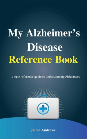 Cover of the book My Alzheimer's Disease Reference Book by Jaime Andrews