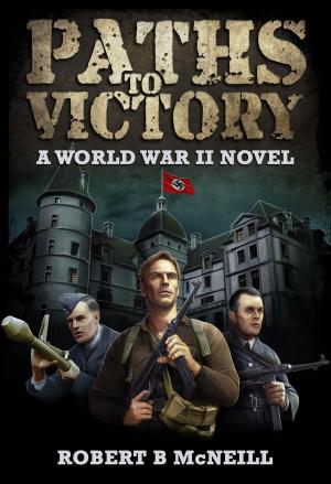 Book cover of Paths to Victory: a World War II novel