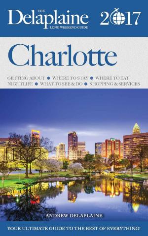 Cover of the book Charlotte - The Delaplaine 2017 Long Weekend Guide by Jon Stapleton