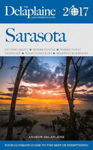Cover of the book Sarasota - The Delaplaine 2017 Long Weekend Guide by Andrew Delaplaine