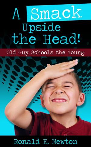 Cover of the book A Smack Upside the Head! Old Guy Schools the Young by Andreas Boskugel
