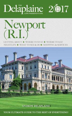 Book cover of Newport (R.I.) - The Delaplaine 2017 Long Weekend Guide