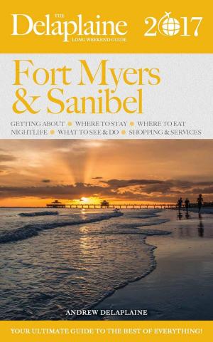 Cover of the book Fort Myers & Sanibel Island - The Delaplaine 2017 Long Weekend Guide by Sebastian Bond
