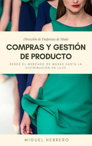 Cover of the book Dirección de Empresas de Moda: Compras y Gestión de Producto. Desde el mercado de masas hasta la distribución de lujo by Danny Hollerud