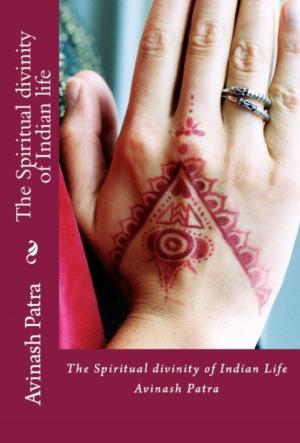 Cover of the book The Spiritual divinity of Indian life by Moubarak Andre