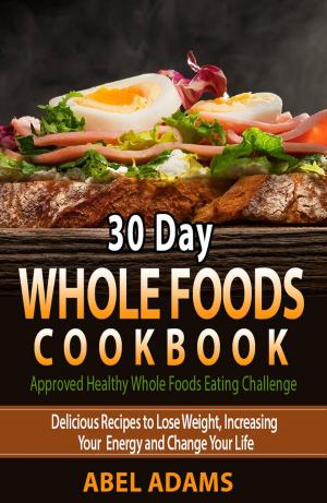 Book cover of 30 Day Whole Foods Cookbook