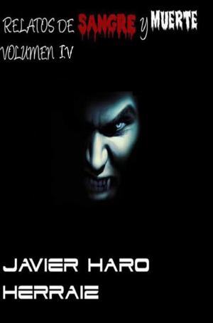 Cover of the book RELATOS DE SANGRE Y MUERTE VOLUMEN IV by JAVIER HARO HERRAIZ
