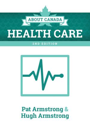 Cover of the book About Canada: Health Care, 2nd Edition by Geoffrey McCormack, Thom Workman