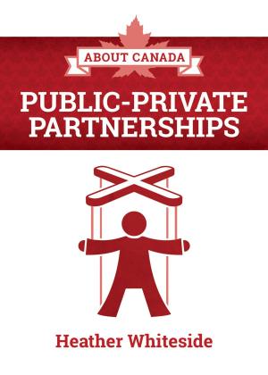 Cover of the book About Canada: Public-Private Partnerships by Eva Mackey