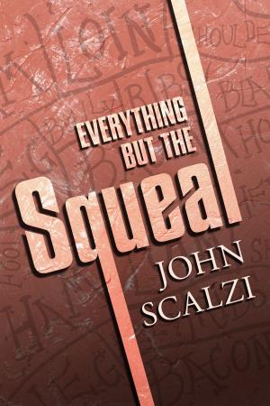 Cover of the book Everything but the Squeal by John Scalzi
