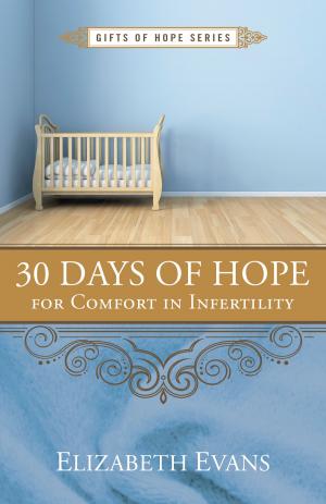 Cover of the book 30 Days of Hope for Comfort in Infertility by Kimberly Sowell, Brian Saxon