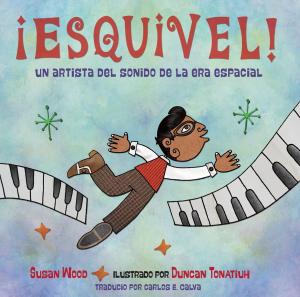 Cover of the book ¡Esquivel! Un artista del sonido de la era espacial by Jerry Pallotta