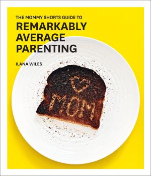 Cover of the book The Mommy Shorts Guide to Remarkably Average Parenting by Sarah Rebecca Kelly
