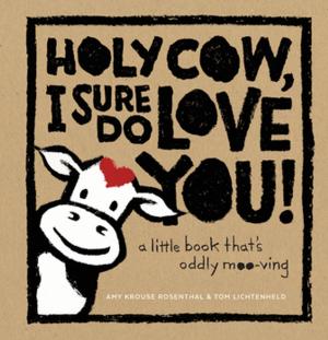 Cover of the book Holy Cow, I Sure Do Love You! by Atanu kar