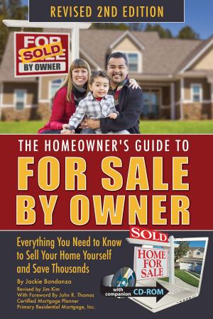 Cover of the book The Homeowner's Guide to For Sale By Owner: Everything You Need to Know to Sell Your Home Yourself and Save Thousands by Jo-Anne Oliveri