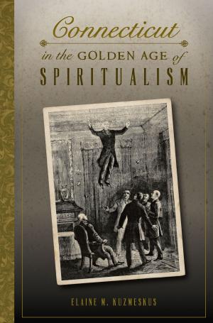 Cover of the book Connecticut in the Golden Age of Spiritualism by Rebecca Roepke, Michelle Gibbs
