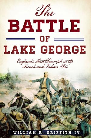 Cover of the book The Battle of Lake George: England's First Triumph in the French and Indian War by S. M. Senden