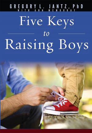 Cover of the book Five Keys To Raising Boys by Gregory L. Jantz