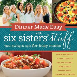 bigCover of the book Dinner Made Easy with Six Sisters' Stuff by 
