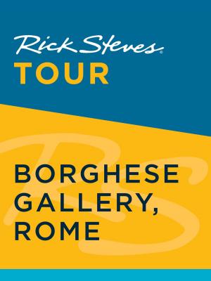 Cover of the book Rick Steves Tour: Borghese Gallery, Rome by Rick Steves, Gene Openshaw