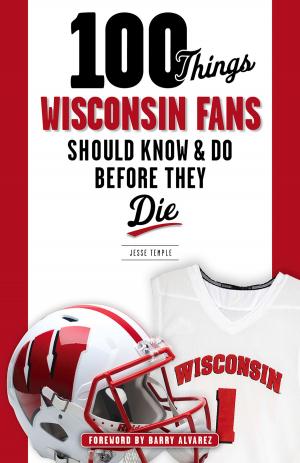 Cover of the book 100 Things Wisconsin Fans Should Know & Do Before They Die by Glenn Dickey
