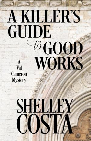 Cover of the book A KILLER’S GUIDE TO GOOD WORKS by Kendel Lynn