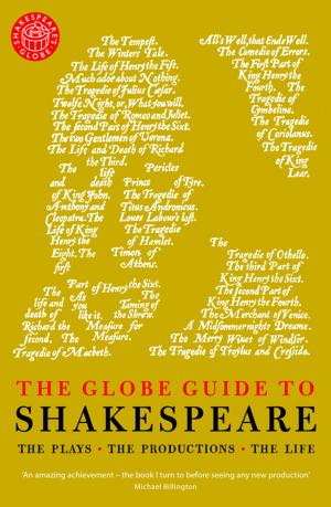 Cover of the book The Globe Guide to Shakespeare: The Plays, the Productions, the Life by Dan Callahan