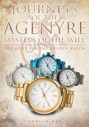 Cover of the book Journeys of the Agenyre-Masters of the Will: The Hunt for the Golden Watch by James R. Squadrito, Arlene Violet