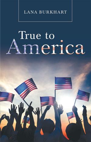 Cover of the book True to America by Timothy C. McFetridge