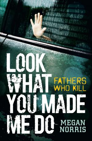 Cover of Look What You made Me Do: Fathers Who Kill