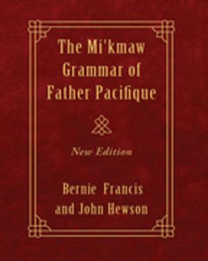 Cover of the book The Mi'kmaw Grammar of Father Pacifique by Bryan Cohen